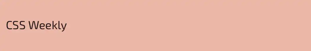 CSS Weekly